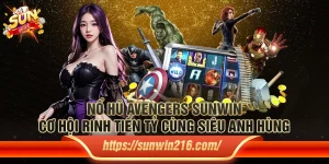 Nổ Hũ Avengers Sunwin – Cơ hội rinh tiền tỷ cùng siêu anh hùng