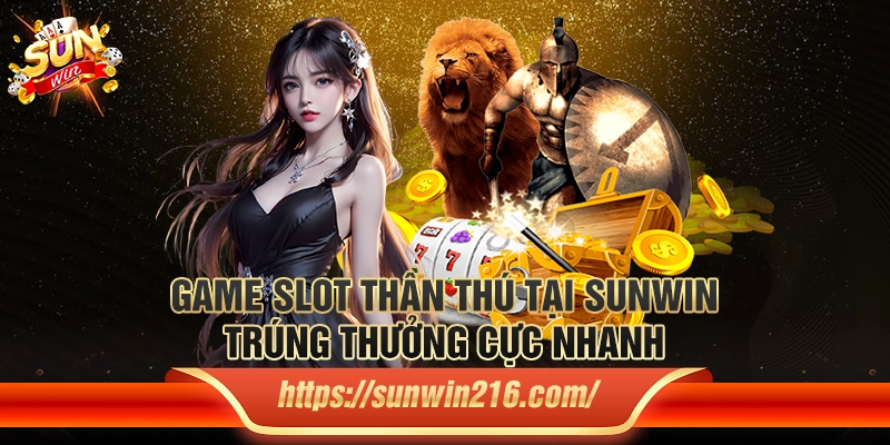 Game slot thần thú tại Sunwin - Trúng thưởng cực nhanh