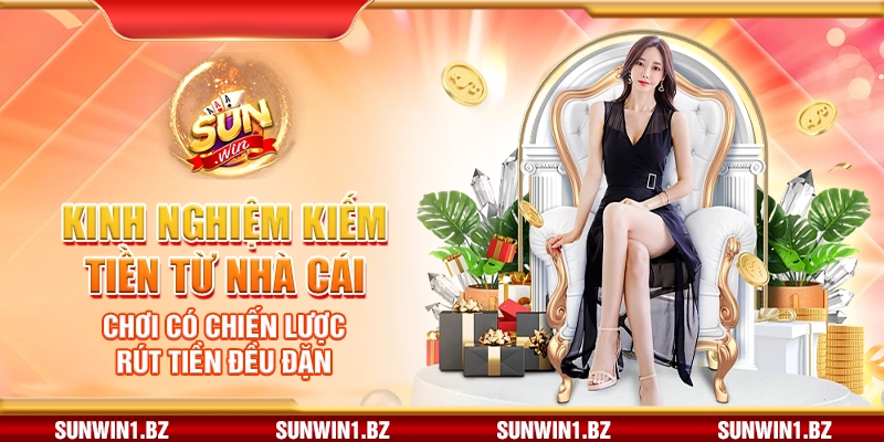 Kinh nghiệm kiếm tiền từ nhà cái – Chơi có chiến lược rút tiền đều đặn
