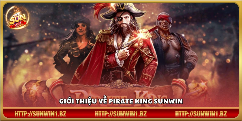 Tổng quan về slot game Pirate King Sunwin