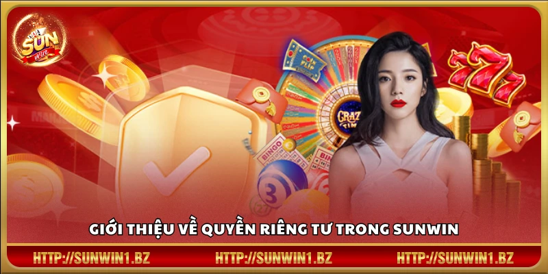 Khái quát nội dung quyền riêng tư Sun win