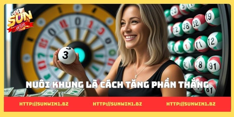 Nuôi khung là cách tăng phần thắng
